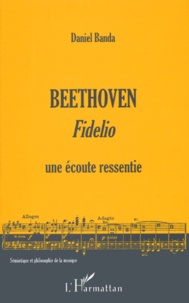 Daniel Banda - Beethoven : Fidelio. Une Ecoute Ressentie.