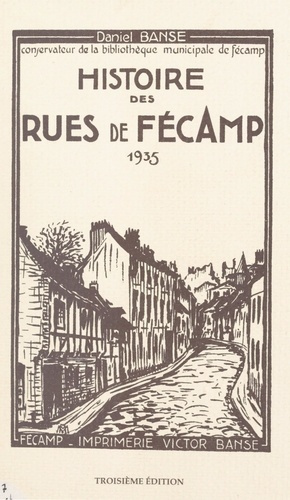 Histoire des rues de Fécamp. 1935