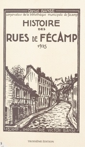 Daniel Banse - Histoire des rues de Fécamp - 1935.
