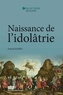 Daniel Barbu - Naissance de l'idôlatrie - Image, identité, religion.