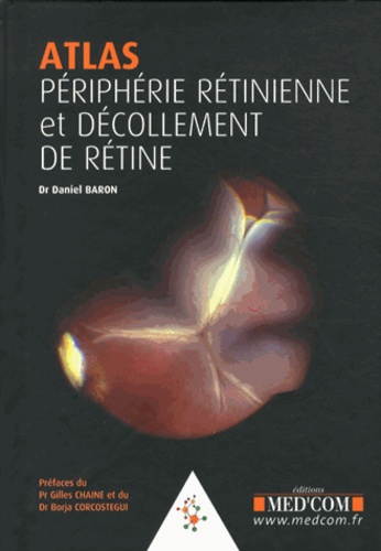 Daniel Baron - Atlas Périphérie rétinienne et décollement de rétine.