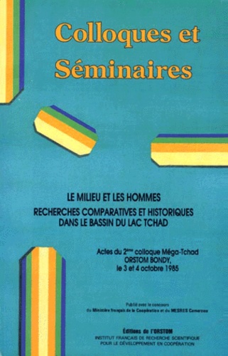 Daniel Barreteau et Henry Tourneux - LE MILIEU ET LES HOMMES, RECHERCHES COMPARATIVES ET HISTORIQUES DANS LE BASSIN DU LAC TCHAD. - Actes du 2ème colloque Méga-Tchad, ORSTOM Bondy, les 3 et 4 octobre 1985.