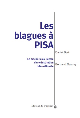Daniel Bart et Bertrand Daunay - Les blagues à PISA - Le discours sur l'école d'une institution internationale.