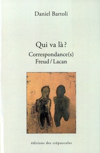 Daniel Bartoli - Qui va là ? Correspondance(s) Freud/Lacan - Tome 3.