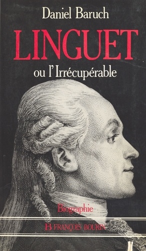 Simon Nicolas Henri Linguet ou L'irrécupérable