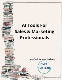 Téléchargement gratuit de livre en ligne AI Tools For Sales & Marketing Professionals par Daniel Basso DJVU