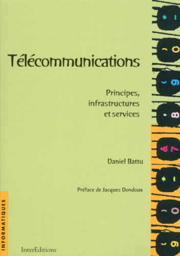 Daniel Battu - Telecommunications. Principes, Infrastructures Et Services.