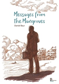 Daniel Baur - Messages from the Mangroves.