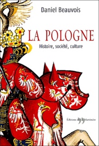 Daniel Beauvois - La Pologne - Histoire, société, culture.