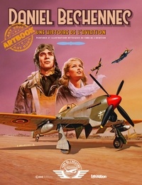 Daniel Bechennec - Une histoire de l'aviation - Peintures et illustrations mythiques du Fana de l'Aviation.