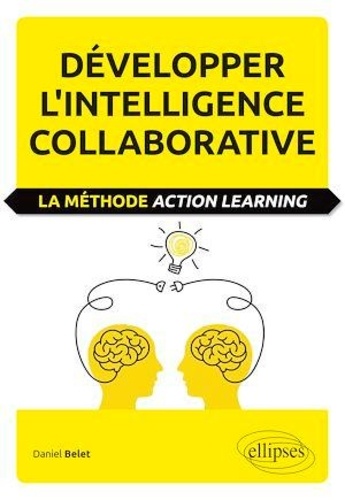 Développer l'intelligence collaborative. La méthode Action Learning