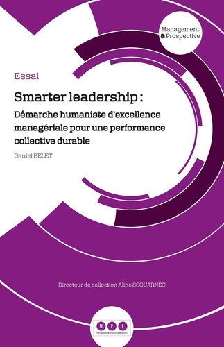 Smarter leadership. Démarche humaniste d'excellence managériale pour une performance collective durable