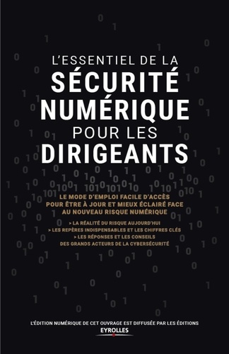 L'essentiel de la sécurité numérique pour les dirigeants. Le mode d'emploi facile d'accès pour être à jour et mieux éclairé face au nouveau risque numérique - Exclusivité ebook - Disponible uniquement en version numérique à télécharger