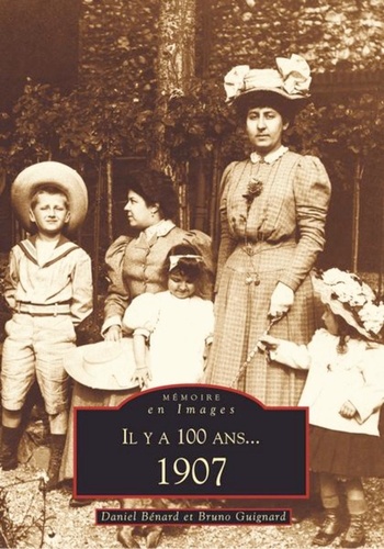 Daniel Bénard et Bruno Guignard - Il y a 100 ans ... 1907.