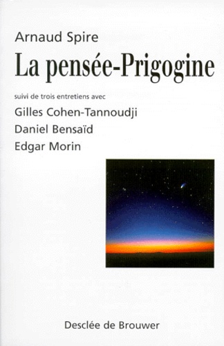 Daniel Bensaïd et Arnaud Spire - La Pensee-Prigogine Suivi De Trois Entretiens.