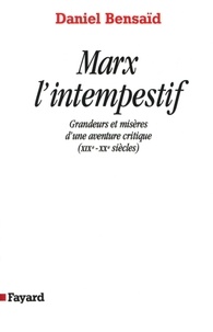 Daniel Bensaïd - Marx l'intempestif - Grandeurs et misères d'une aventure critique (XIXe-XXe siècles).