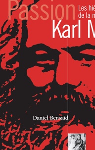 Daniel Bensaïd - Passion Karl Marx - Les hiéroglyphes de la modernité.