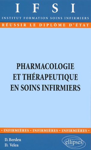 Daniel Berdeu et Dan Véléa - Pharmacologie Et Therapeutique En Soins Infirmiers.