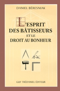 Daniel Béresniak - L'Esprit Des Batisseurs Et Le Droit Au Bonheur.