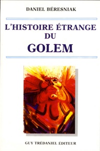 Daniel Béresniak - L'histoire étrange du Golem.