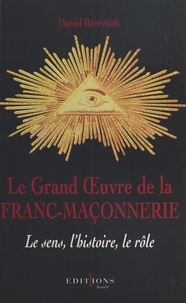 Daniel Béresniak - Le grand oeuvre de la franc-maçonnerie.