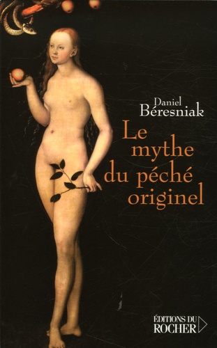Daniel Béresniak - Le mythe du péché originel - Une légende substituée.
