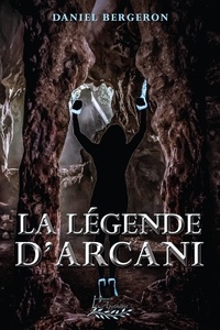 Daniel Bergeron - La légende d'Arcani.