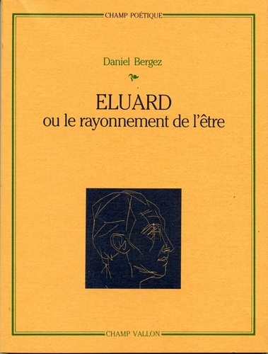 Daniel Bergez - Eluard ou le rayonnement de l'être.