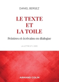 Daniel Bergez - Le texte et la toile - 3e éd. - Peintres et écrivains en dialogue.