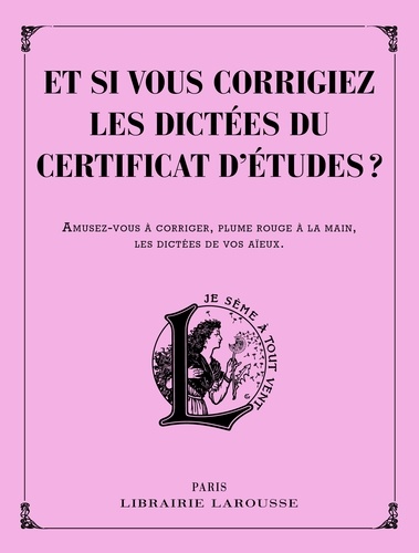 Et si vous corrigiez les dictées du certificat d'études ?. Amusez-vous à corriger, plume rouge à la main, les dictées de vos aïeux