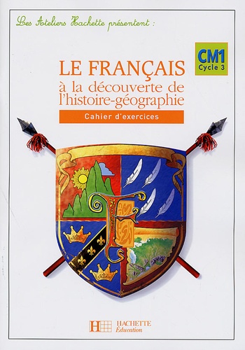 Daniel Berlion - Le français à la découverte de l'histoire-géographie CM1 - Cahier d'exercices.