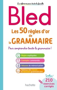 Daniel Berlion - Les 50 règles d'or de la grammaire - Pour comprendre toute la grammaire !.