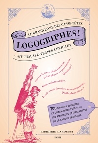 Daniel Berlion et Yves Lamy - Logogriphes ! - Le grand livre des casse-têtes et chausse-trapes lexicaux.