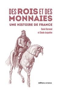 Daniel Bermond et Claude Jacqueline - Des rois et des monnaies - Une histoire de France.