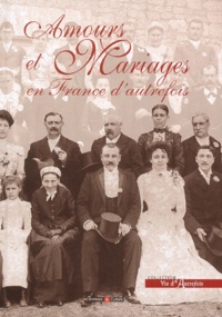 Daniel Bernard et Caroline Brancq - Amours et mariages en France d'autrefois.
