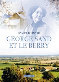 Daniel Bernard - George sand et le berry (coll. beau petit pays).