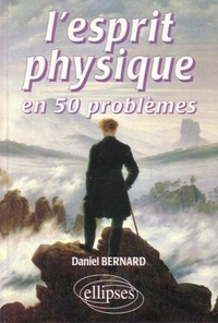 Daniel Bernard - L'esprit physique - En 50 problèmes.