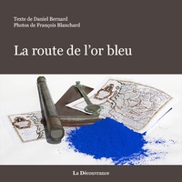 Daniel Bernard - La route de l'or bleu.