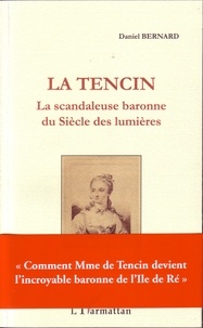 Daniel Bernard - La Tencin - La scandaleuse baronne du siècle des Lumières.