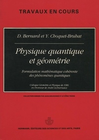 Daniel Bernard et Yvonne Choquet-Bruhat - Physique quantique et géométrie - Formulation mathématique cohérente des phénomènes quantiques.