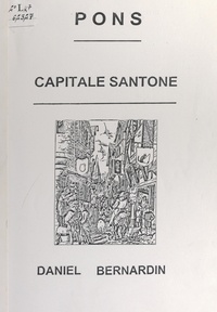 Daniel Bernardin et J. Caillabous - Pons, capitale santone.