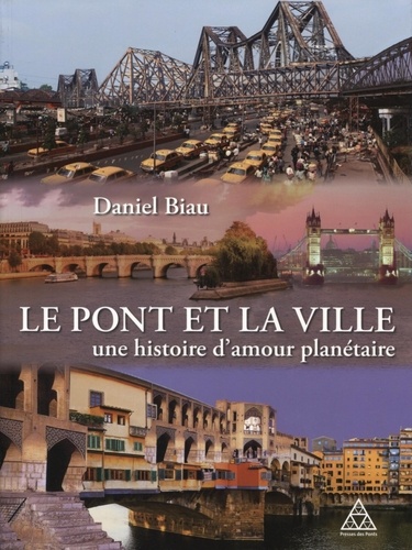 Daniel Biau - Le pont et la ville, une histoire d'amour planétaire.