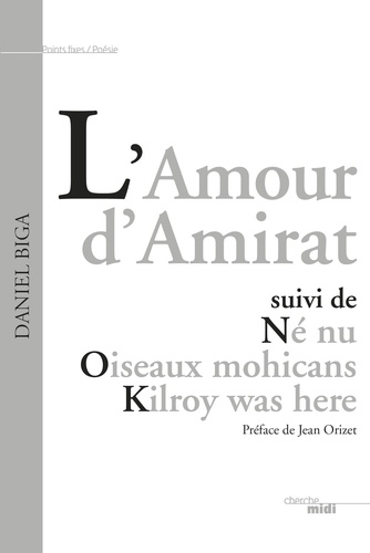 L'Amour d'Amirat suivi de Né nu, Oiseaux mohicans, Kilroy was here