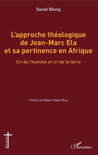 L'approche théologique de Jean-Marc Ela et sa pertinence en Afrique. Cri de l'homme et cri de la terre