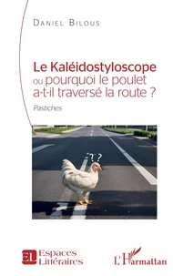 Le kaléidostyloscope ou pourquoi le poulet a-t-il traversé la route ?