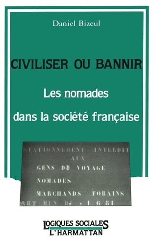 Civiliser ou bannir. Les nomades dans la société française