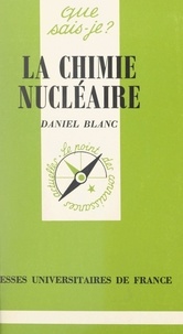 Daniel Blanc et Paul Angoulvent - La chimie nucléaire.