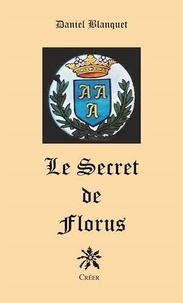 Daniel Blanquet - Le secret de Florus.