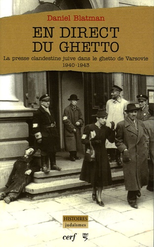 Daniel Blatman - En direct du ghetto - La presse clandestine juive dans le ghetto de Varsovie (1940-1943).