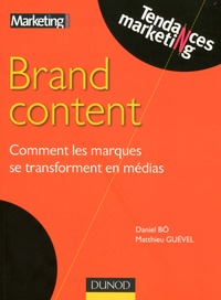 Daniel Bô et Matthieu Guével - Brand content - Comment les marques se transforment en médias.